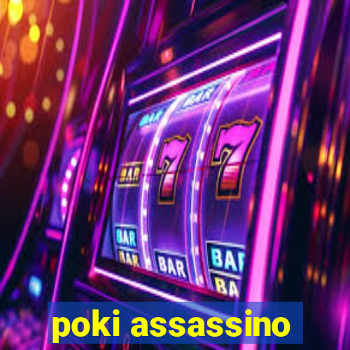 poki assassino